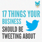 17 Things Your Business Should Be Tweeting About