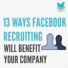 13 Ways Facebook Recruiting Will Benefit Your Company