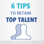6 Tips To Retain Top Talent