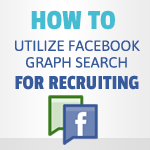 How To Utilize Facebook Graph Search For Recruiting